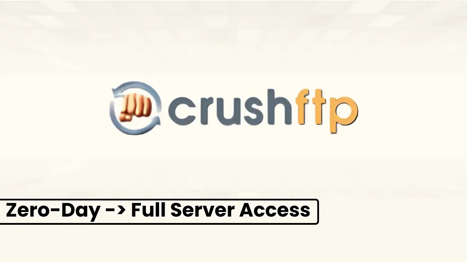 CrushFTP Zero-Day Could Allow Attackers To Gain Complete Server Access