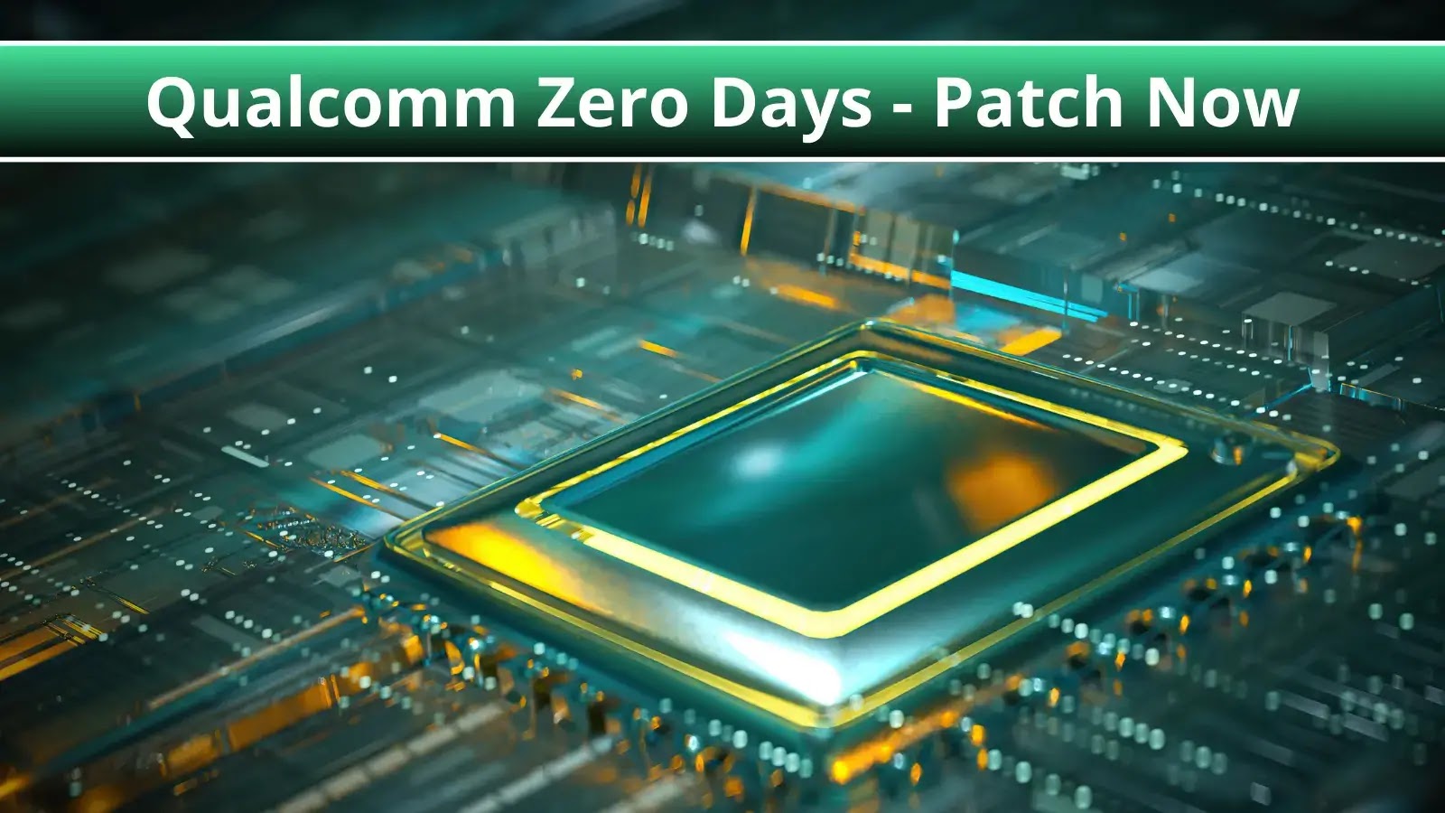 Qualcomm Sys Hackers Actively Exploit 3 new Zero-Days – Patch Now