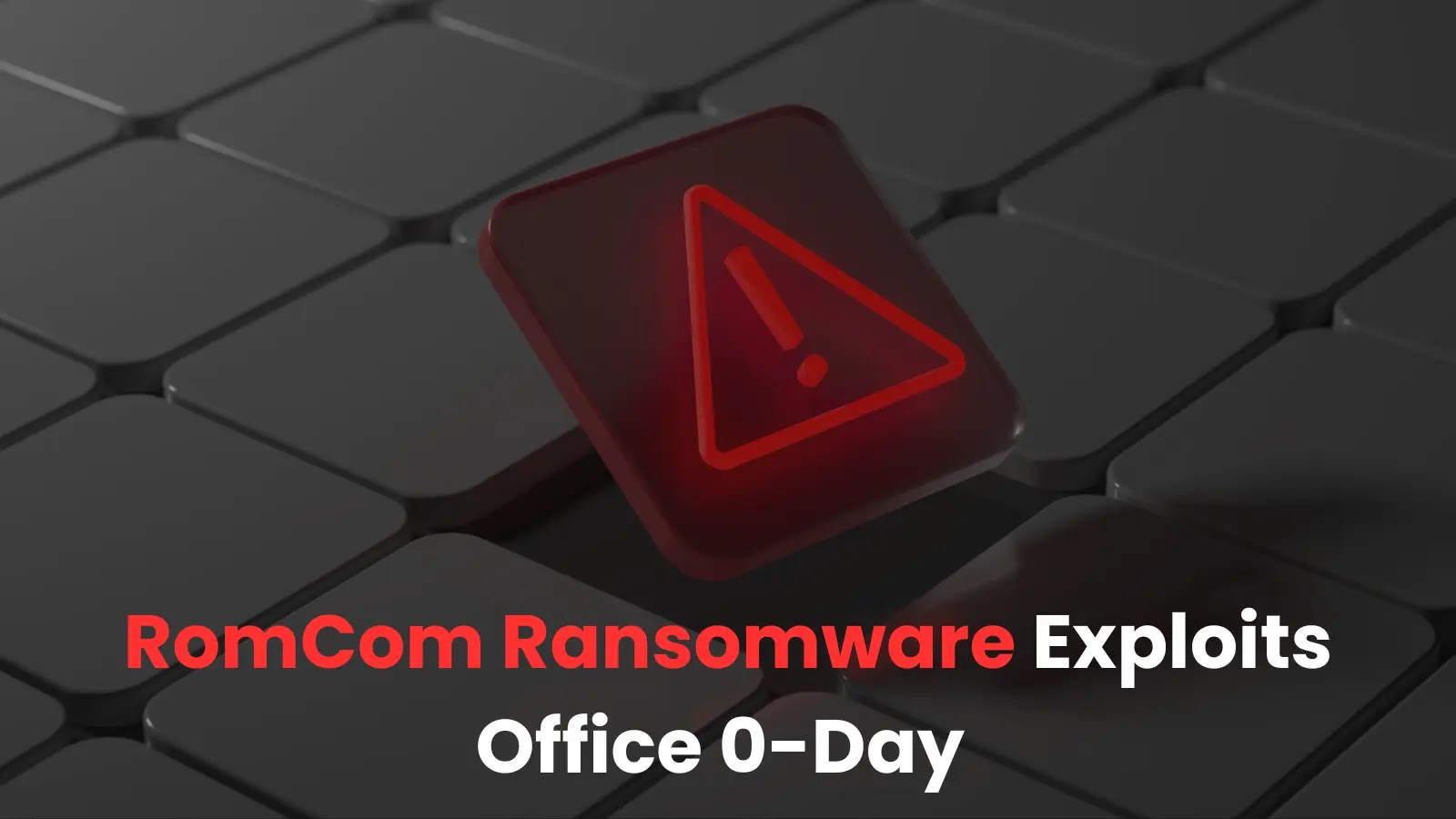 RomCom Office 0-Day Ransomware